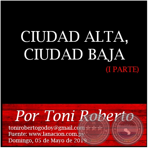 CIUDAD ALTA, CIUDAD BAJA (I PARTE) - Por Toni Roberto - Domingo, 05 de Mayo de 2019